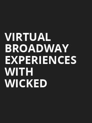 Virtual Broadway Experiences with WICKED, Virtual Experiences for Utica, Utica