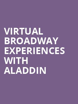 Virtual Broadway Experiences with ALADDIN, Virtual Experiences for Utica, Utica