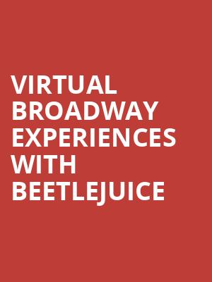 Virtual Broadway Experiences with BEETLEJUICE, Virtual Experiences for Utica, Utica
