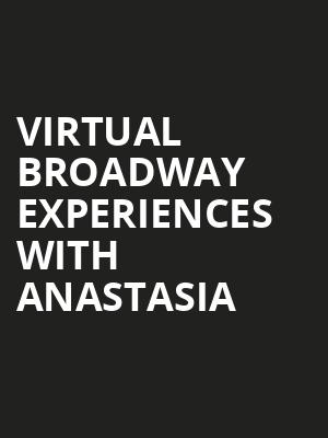 Virtual Broadway Experiences with ANASTASIA, Virtual Experiences for Utica, Utica