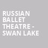 Russian Ballet Theatre Swan Lake, Stanley Theatre, Utica