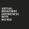 Virtual Broadway Experiences with WICKED, Virtual Experiences for Utica, Utica