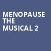 Menopause The Musical 2, Stanley Theatre, Utica